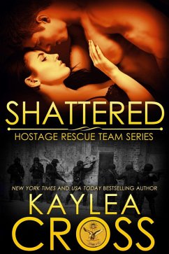 Shattered (Hostage Rescue Team Series, #11) (eBook, ePUB) - Cross, Kaylea