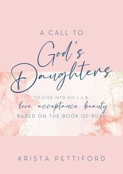 A Call to God's Daughters to Step into His L.A.B. Love Acceptance Beauty (eBook, ePUB) - Pettiford, Krista