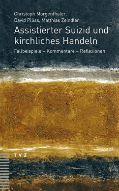Assistierter Suizid und kirchliches Handeln (eBook, PDF) - Morgenthaler, Christoph; Plüss, David; Zeindler, Matthias