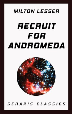 Recruit for Andromeda (Serapis Classics) (eBook, ePUB) - Lesser, Milton