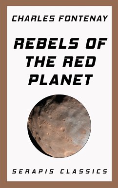 Rebels of the Red Planet (Serapis Classics) (eBook, ePUB) - Fontenay, Charles