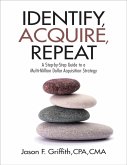 Identify, Acquire, Repeat: A Step-by-Step Guide to a Multi-Million Dollar Acquisition Strategy (eBook, ePUB)