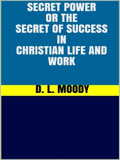 Secret Power - or the Secret of Success in Christian Life and Work (eBook, ePUB) - L. Moody, D.