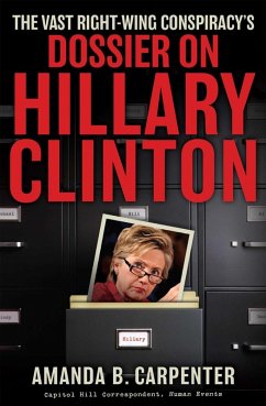 The Vast Right-Wing Conspiracy's Dossier on Hillary Clinton (eBook, ePUB) - Carpenter, Amanda B.