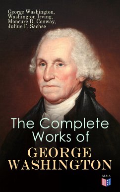 The Complete Works of George Washington (eBook, ePUB) - Washington, George; Conway, Moncure D.; Sachse, Julius F.; Irving, Washington; Toner, Joseph Meredith