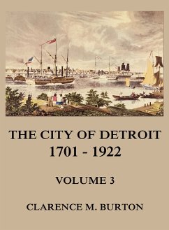 The City of Detroit, 1701 -1922, Volume 3 (eBook, ePUB) - Burton, Clarence Monroe