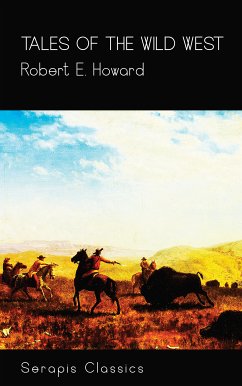 Tales of the Wild West (Serapis Classics) (eBook, ePUB) - Howard, Robert E.