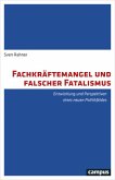 Fachkräftemangel und falscher Fatalismus