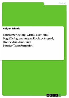 Fourierzerlegung. Grundlagen und Begriffsabgrenzungen, Rechtecksignal, Dreieckfunktion und Fourier-Transformation - Schmid, Holger