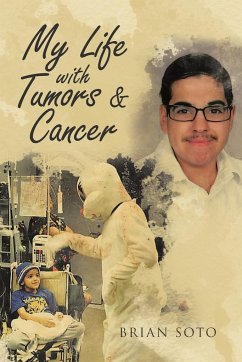 My Life with Tumors & Cancer - Soto, Brian