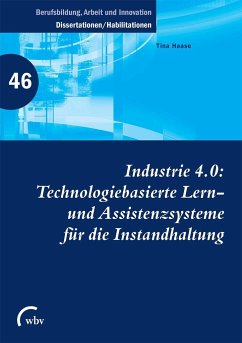 Industrie 4.0: Technologiebasierte Lern- und Assistenzsysteme für die Instandhaltung - Haase, Tina