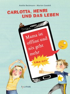 Carlotta, Henri und das Leben - Mama ist offline und nix geht mehr - Beckmann, Anette