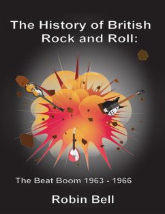 The History of British Rock and Roll: The Beat Boom 1963 - 1966 (eBook, ePUB) - Bell, Robin