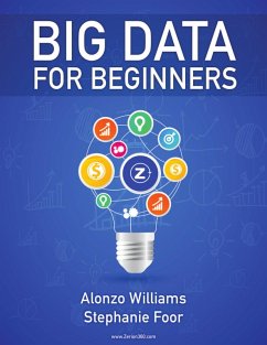 Big Data for Beginners (eBook, ePUB) - Williams, Alonzo; Foor, Stephanie