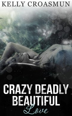 Crazy Deadly Beautiful Love (eBook, ePUB) - Croasmun, Kelly