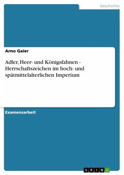 Adler, Heer- und Königsfahnen - Herrschaftszeichen im hoch- und spätmittelalterlichen Imperium (eBook, ePUB)
