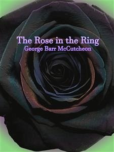 The Rose in the Ring (eBook, ePUB) - Barr Mccutcheon, George