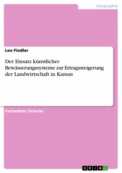 Der Einsatz künstlicher Bewässerungssysteme zur Ertragssteigerung der Landwirtschaft in Kansas (eBook, ePUB) Der Einsatz künstlicher Bewässerungssysteme zur Ertragssteigerung der Landwirtschaft in Kansas (eBook, ePUB)
