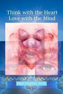 Think with the Heart / Love with the Mind (eBook, ePUB) - Dugliss, Paul