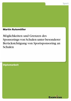 Möglichkeiten und Grenzen des Sponsorings von Schulen unter besonderer Berücksichtigung von Sportsponsoring an Schulen (eBook, ePUB) - Rutemöller, Martin
