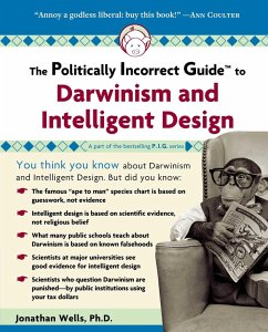 Politically Incorrect Guide to Darwinism and Intelligent Design (eBook, ePUB) - Wells, Jonathan