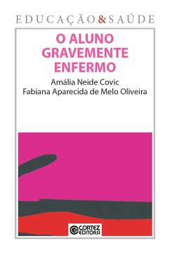 O aluno gravemente enfermo (eBook, ePUB) - Covic, Amália Neide; de Oliveira, Fabiana Aparecida Melo