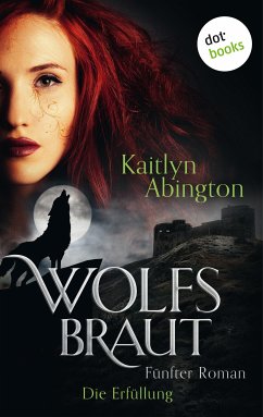Die Erfüllung / Wolfsbraut Bd.5 (eBook, ePUB) - Abington, Kaitlyn