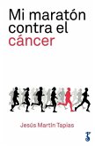 Mi maratón contra el cáncer : 42 kilómetros de lucha contra la enfermedad