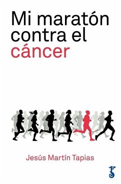 Mi maratón contra el cáncer : 42 kilómetros de lucha contra la enfermedad - Martín Tapias, Jesús