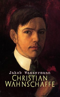 Christian Wahnschaffe (eBook, ePUB) - Wassermann, Jakob