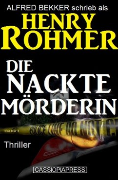 Henry Rohmer Thriller - Die nackte Mörderin (eBook, ePUB) - Bekker, Alfred