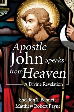 Apostle John Speaks from Heaven - Payne, Matthew Robert; Bennett, Sheldon T