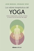 Los valores terapéuticos del yoga : cómo comprender y aliviar el dolor a través de las técnicas del yoga