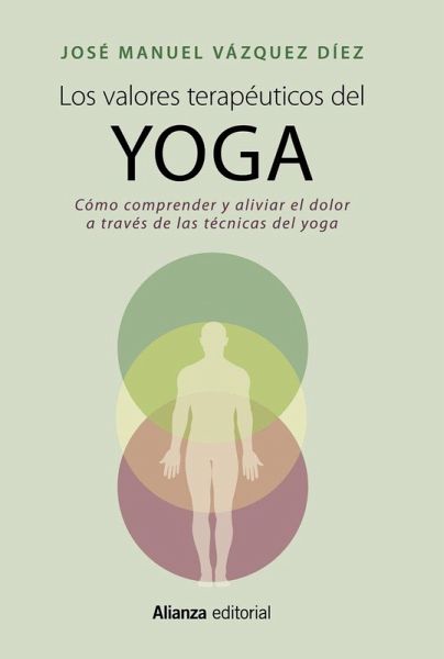 Los valores terapéuticos del yoga : cómo comprender y aliviar el dolor a través de las técnicas del yoga