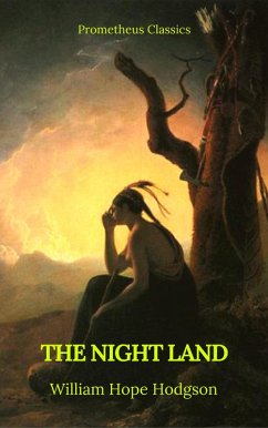 The Night Land (Best Navigation, Active TOC) (Prometheus Classics) (eBook, ePUB) - Hodgson, William Hope; Classics, Prometheus