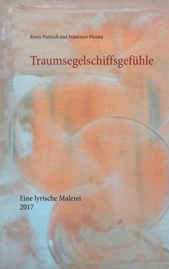 Traumsegelschiffsgefühle (eBook, ePUB) - Pietzsch, Romy; Pizzata, Francesco