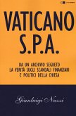Vaticano S.p.A. Da un archivio segreto la verità sugli scandali finanziari e politici della Chiesa Vaticano S.p.A. Da un archivio segreto la verità sugli scandali finanziari e politici della Chiesa