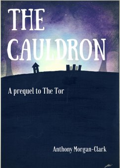 The Cauldron: a prequel to The Tor (The Tor prequel and trilogy, #1) (eBook, ePUB) - Morgan-Clark, Anthony