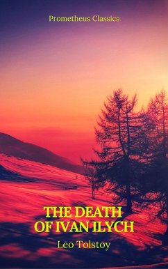 The Death of Ivan Ilych (Prometheus Classics) (eBook, ePUB) - Tolstoy, Leo; Classics, Prometheus