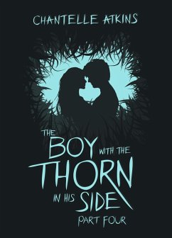 The Boy With The Thorn In His Side - Part Four (eBook, ePUB) - Atkins, Chantelle