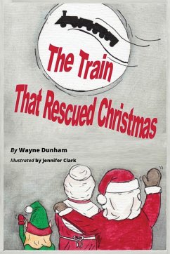 The Train That Rescued Christmas - Dunham, Wayne C