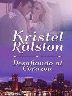 Desafiando al Corazón (eBook, ePUB) - Ralston, Kristel