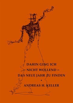 dahin ging ich - nicht wollend - das neue jahr zu finden (eBook, ePUB) - Keller, Andreas H.