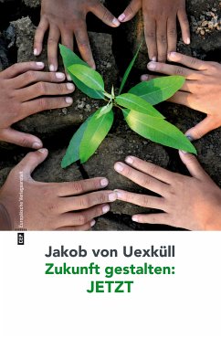 Zukunft gestalten: JETZT (eBook, ePUB) - Uexküll, Jakob von