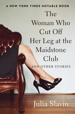 The Woman Who Cut Off Her Leg at the Maidstone Club (eBook, ePUB) - Slavin, Julia