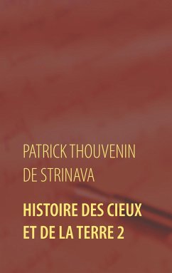Histoire des Cieux et de la Terre 2 - Thouvenin de Strinava, Patrick