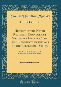 History of the Ninth Regiment, Connecticut Volunteer Infantry, "the Irish Regiment," in the War of the