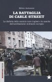 La battaglia di Cable Street. La disfatta delle camicie nere inglesi e la nascita dell'antifascimo militante europeo La battaglia di Cable Street. La disfatta delle camicie nere inglesi e la nascita dell'antifascimo militante europeo