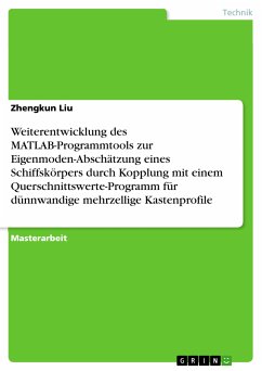 Weiterentwicklung des MATLAB-Programmtools zur Eigenmoden-Abschätzung eines Schiffskörpers durch Kopplung mit einem Querschnittswerte-Programm für dünnwandige mehrzellige Kastenprofile (eBook, PDF) - Liu, Zhengkun