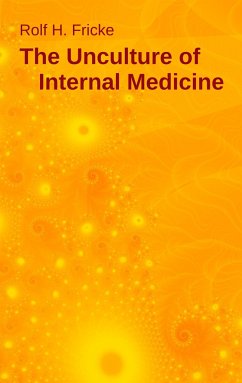 The Unculture of Internal Medicine - Fricke, Rolf H.